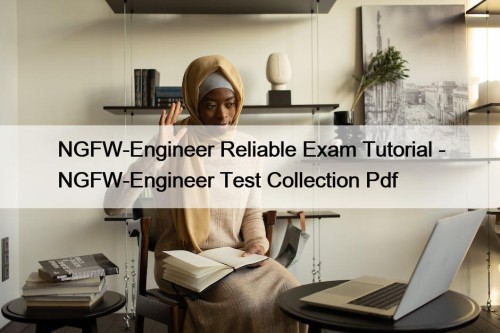 NGFW-Engineer Reliable Exam Tutorial - NGFW-Engineer Test Collection ...