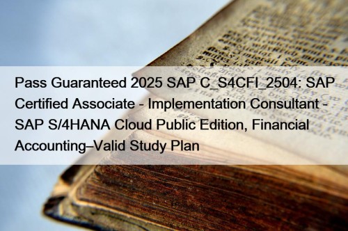 Pass Guaranteed 2025 SAP C_S4CFI_2504: SAP Certified Associate ...